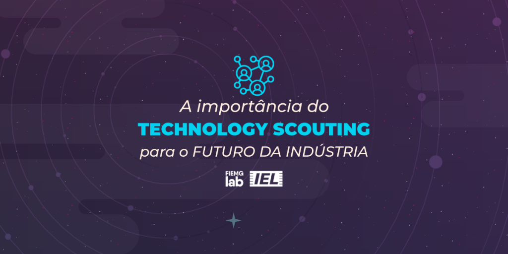 A Importância do Technology Scouting para o Sucesso Industrial