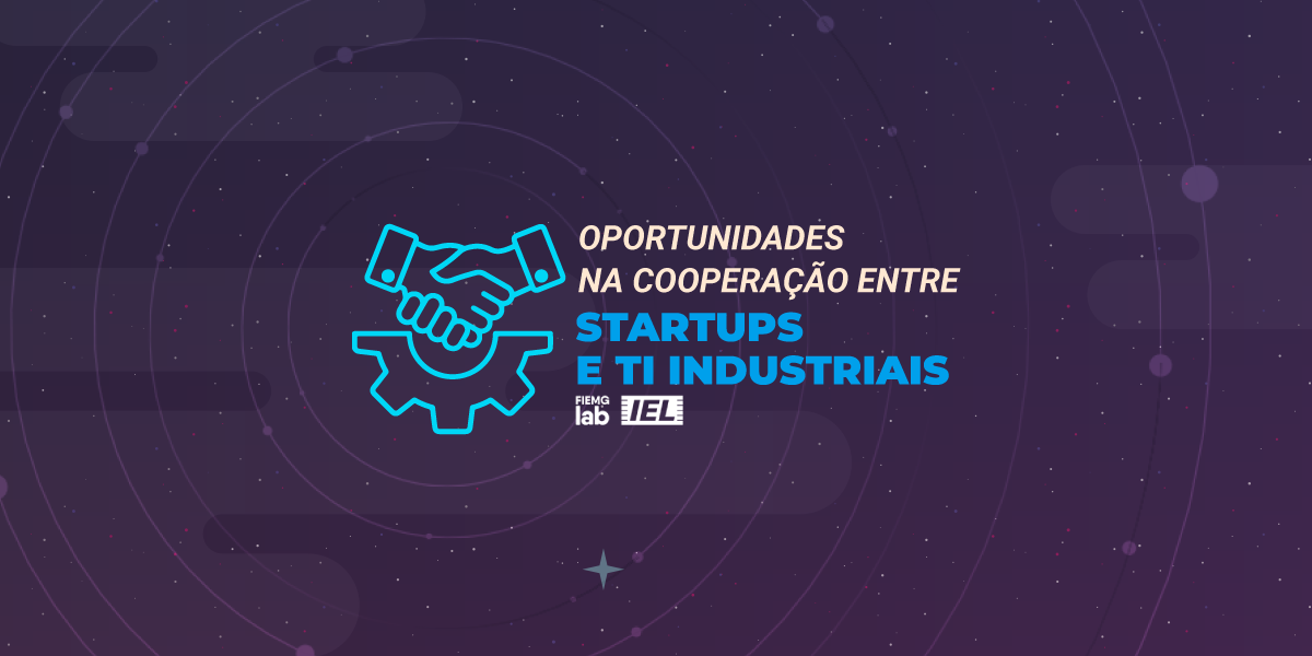 Como gerar oportunidades e superar desafios com a cooperação entre startups e TI industriais